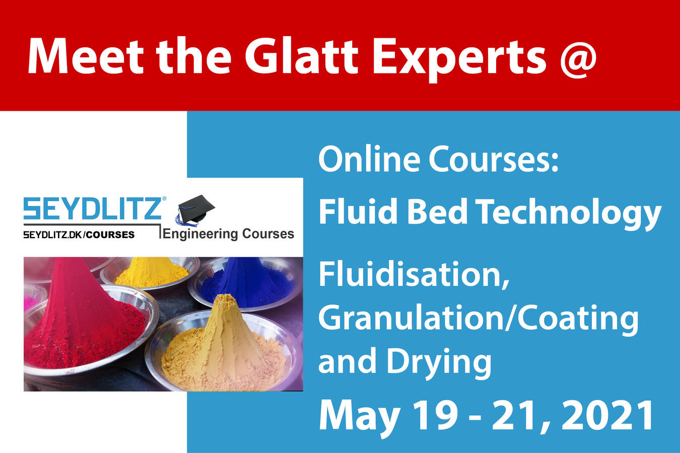 Wirbelschicht: Fluidisierung, Granulation/Coating, Trocknung Treffen Sie die Glatt-Experten zum Wirbelschicht-Technologie-Online-Kurs, 19. bis 21. Mai 2021, SEYDLITZ ENGINEERING COURSES
