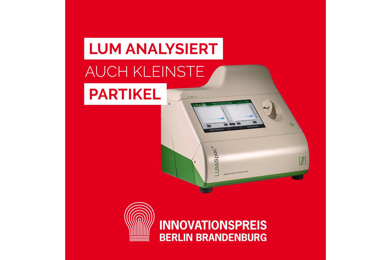 LUMiSpoc®-für den Innovationspreis Berlin Brandenburg 2021 nominiert Innovation „LUMiSpoc® – Forward and Sideward Particle
Scattering Analyser“ für den Innovationspreis Berlin
Brandenburg 2021 nominiert