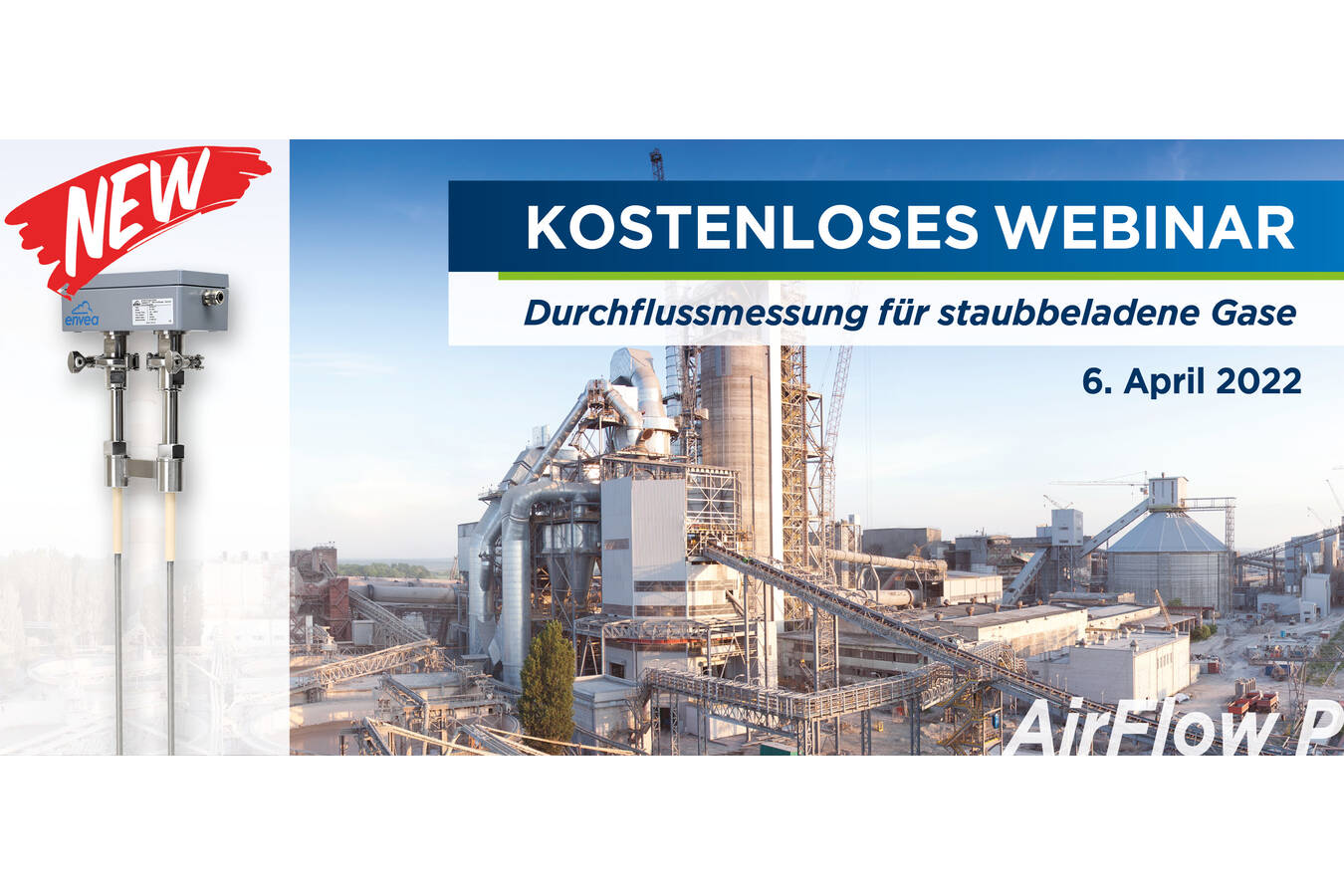 Webinar zur Durchflussmessung für staubbeladene Gase Im kostenlosen Webinar stellt ENVEA die Vorteile und Möglichkeiten des AirFlow P u.a. zur Reduzierung von Energiekosten und Steigerung der Prozesseffizienz vor.