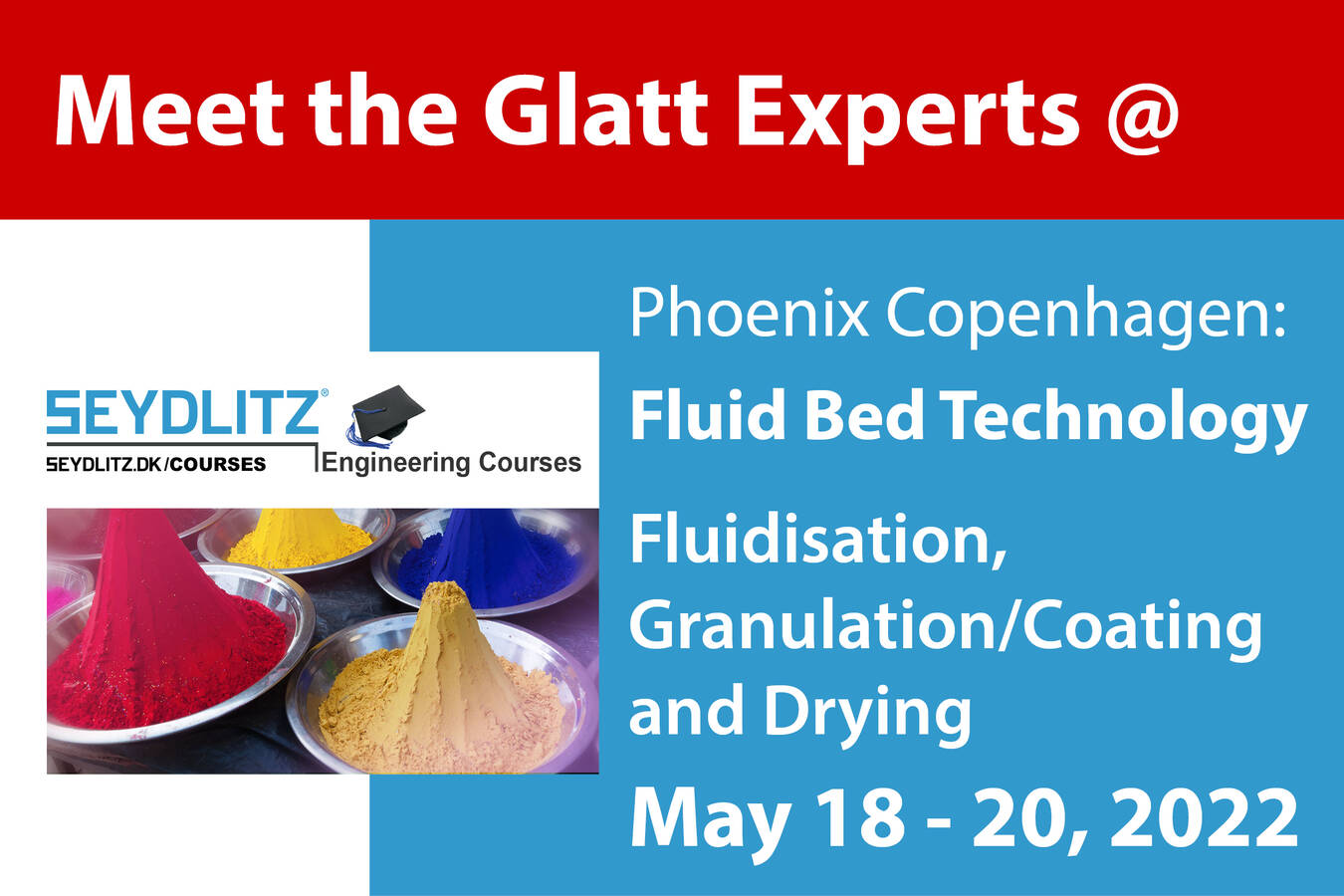 Wirbelschicht: fluidisierung, granulation/coating, trocknung Treffen Sie die Glatt Experten zum Wirbelschicht-Technologie-Kurs, 18. bis 20. Mai 2022, in Phoenix Copenhagen, Seydlitz Engineering Courses