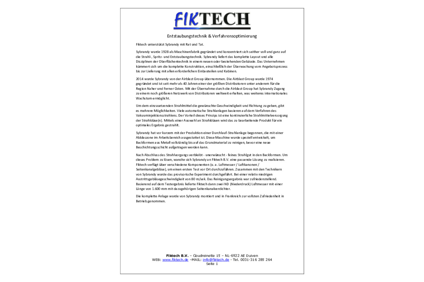 Fiktech unterstützt Sybrandy mit Rat und Tat. Fiktech lieferte zwei LP (Niederdruck) Luftmesser mit einer Länge von 1.600 mm mit dazugehörigen Seitenkanalgebläsen, um feines Strahlgut in den Backformen von Sybrandy zu entfernen.
