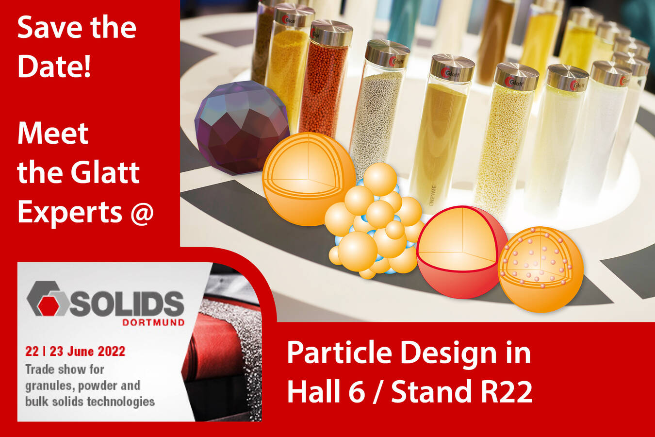 Technologien für Partikeldesign + Anlagenbau: Solids 6/R22 Partikelgrößen von Nano bis Makro: Homogene Pulver und fließfähige, abriebfeste Granulate und Pellets aus festen und/oder flüssigen Ausgangsstoffen
