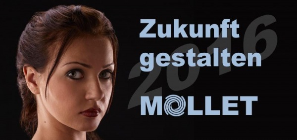 Zukunft gestalten mit MOLLET! Mehr als die Vergangenheit interessiert uns die Zukunft, denn in ihr gedenken wir ...